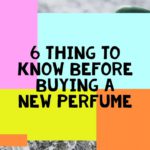 6 Things to Know before Buying a New Perfume